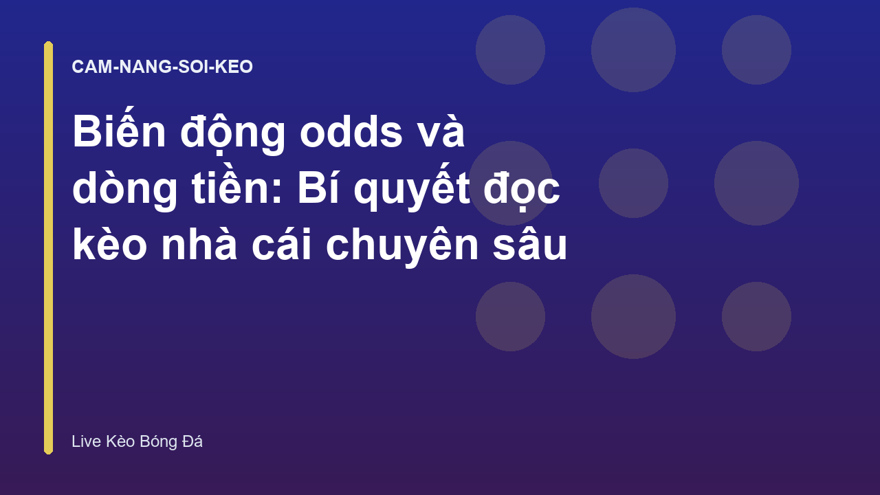 Biến động odds và dòng tiền: Bí quyết đọc kèo nhà cái chuyên sâu