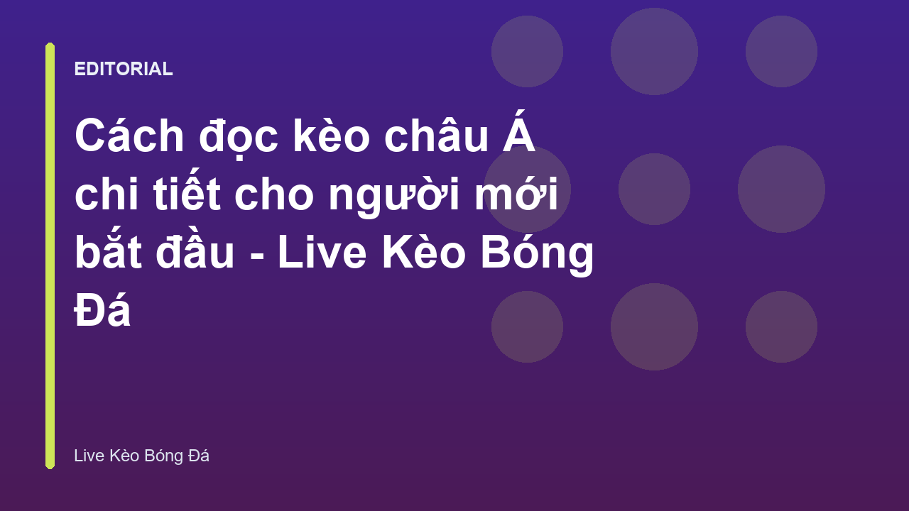 Hướng dẫn cách đọc kèo châu Á cho người mới