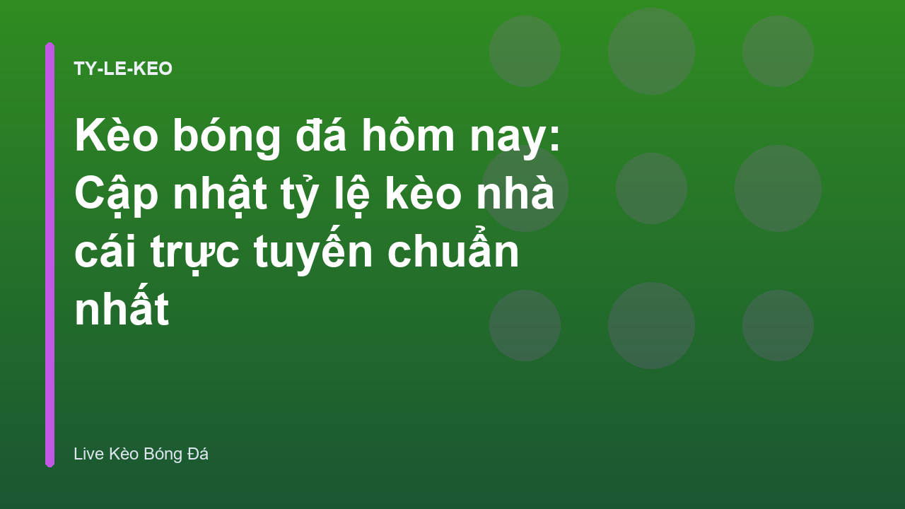 Kèo bóng đá hôm nay: Cập nhật tỷ lệ kèo nhà cái trực tuyến chuẩn nhất
