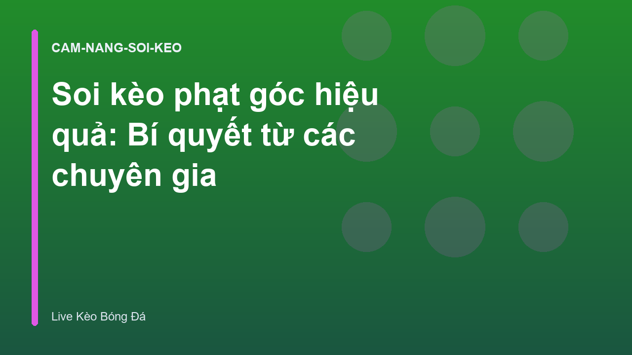Soi kèo phạt góc hiệu quả: Bí quyết từ các chuyên gia